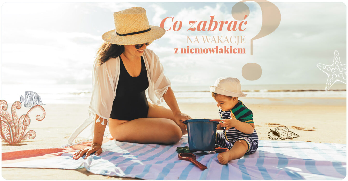 co wziąć na wakacje z niemowlakiem