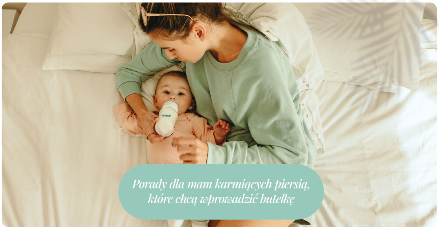 Porady dla mam karmiących piersią, które chcą wprowadzić butelkę