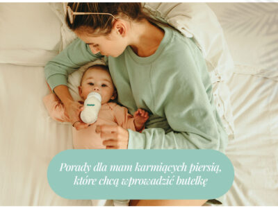 Porady dla mam karmiących piersią, które chcą wprowadzić butelkę